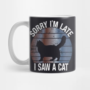 Sorry I'm Late I Saw A Cat Gift For Cat Lover Mug